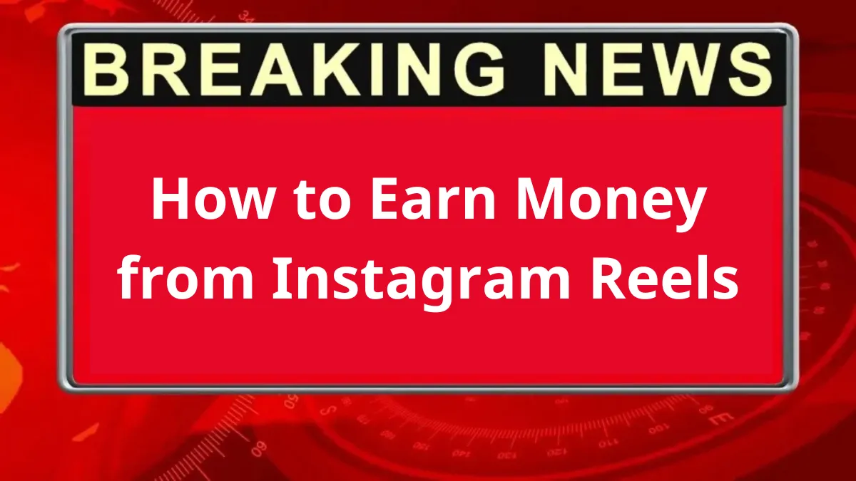 How to Earn Money from Instagram Reels